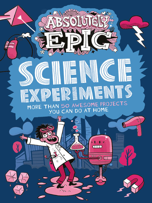 Title details for Absolutely Epic Science Experiments by Anna Claybourne - Available